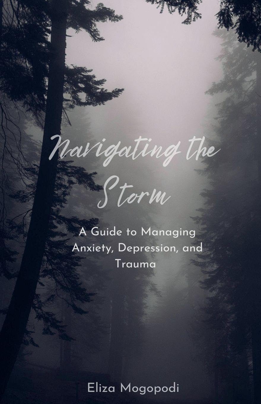 Navigating the Storm: A Guide to Managing Anxiety, Depression, and Trauma (Self-Help)