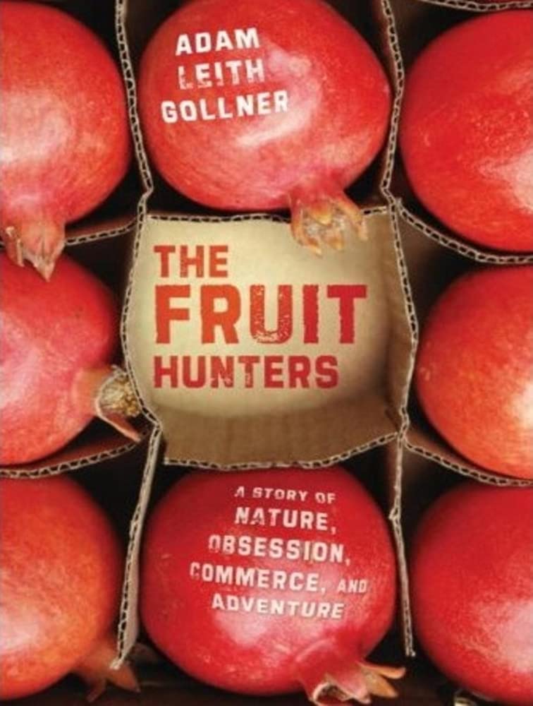 The Fruit Hunters A Story of Nature, Adventure, Commerce and Obsession