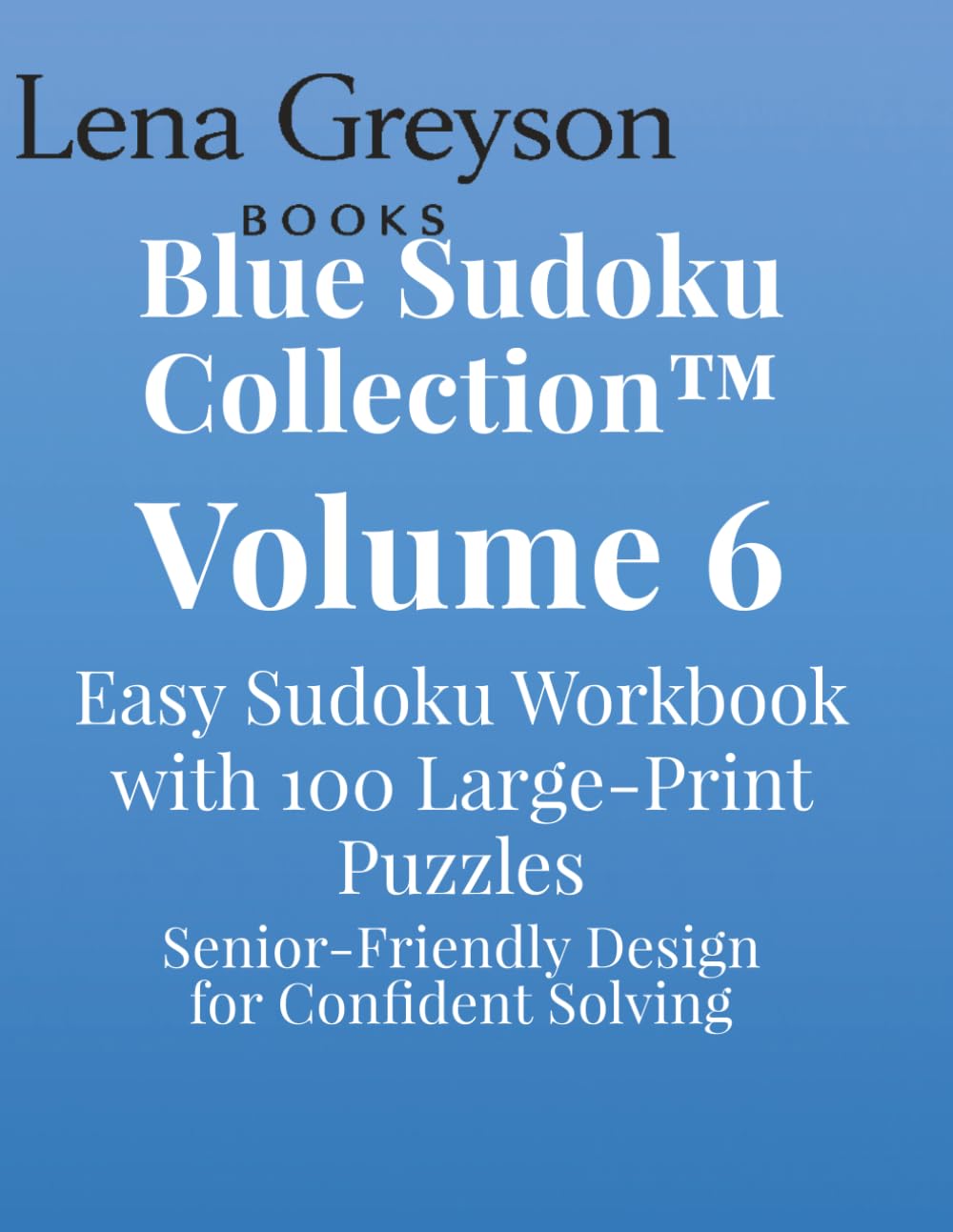 Blue Sudoku Collection™ – Volume 6: Easy Sudoku Workbook with 100 Large‑Print Puzzles | Senior‑Friendly Design for Confident Solving