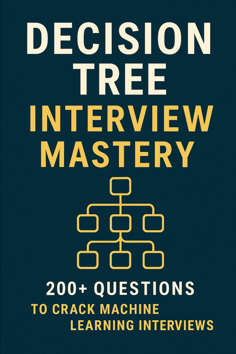 Decision Tree Interview Mastery: 200+ Questions to Crack Machine Learning Interviews
