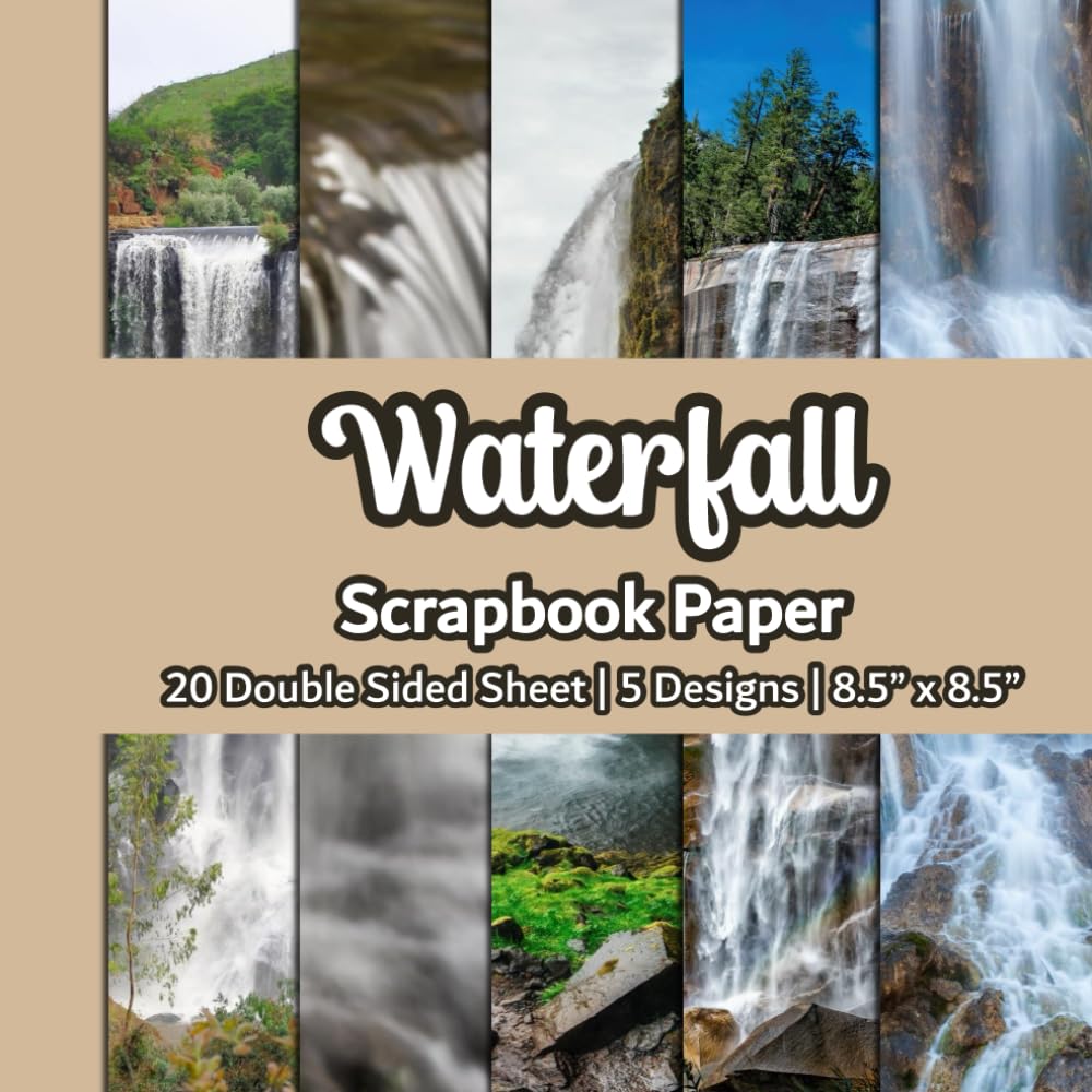 Waterfall Scrapbook Paper: Nature Themed Scrapbook Paper | 5 Designs | 20 Double Sided Non Perforated Decorative Paper Craft For Craft Projects, Card ... Mixed Media Art and Junk Journaling | Vol. 1