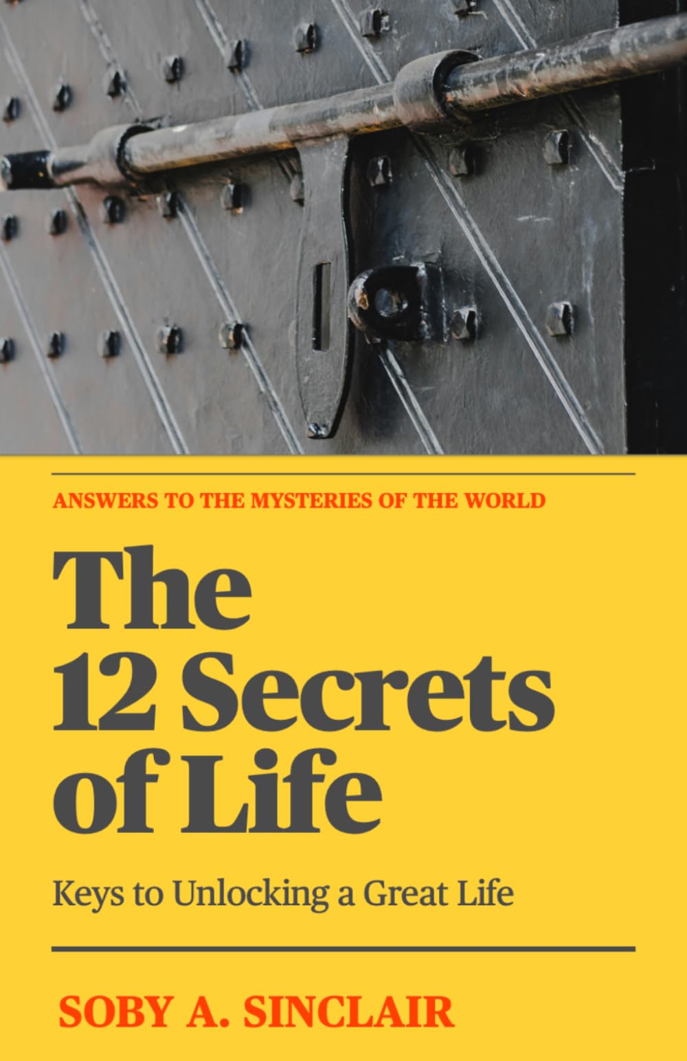 The 12 Secrets of Life: Keys To Unlocking A Great Life