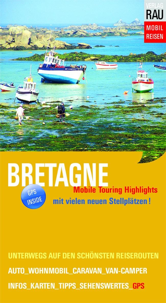 Bretagne: Mobile Touring Highlights - Auf den schönsten Reisewegen unterwegs mit Auto, Caravan, Wohnmobil (Mobil Reisen - Die schönsten Auto- & Wohnmobil-Touren)