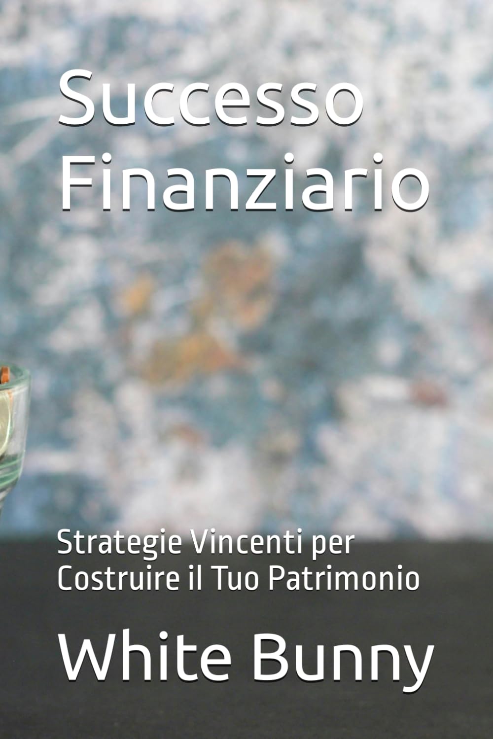 Successo Finanziario: Strategie Vincenti per Costruire il Tuo Patrimonio