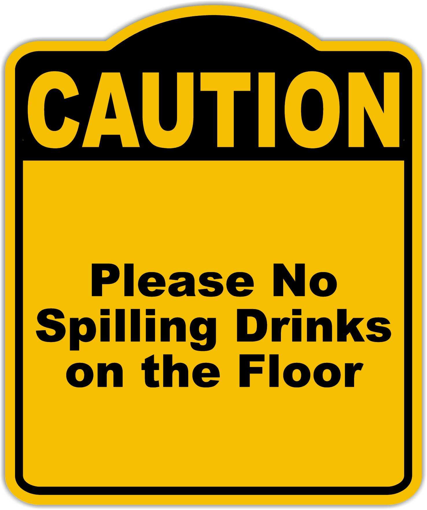 Please No Spilling Drinks on the Floor Caution Yellow Black Aluminum Composite Sign 8.5 x 10 inches