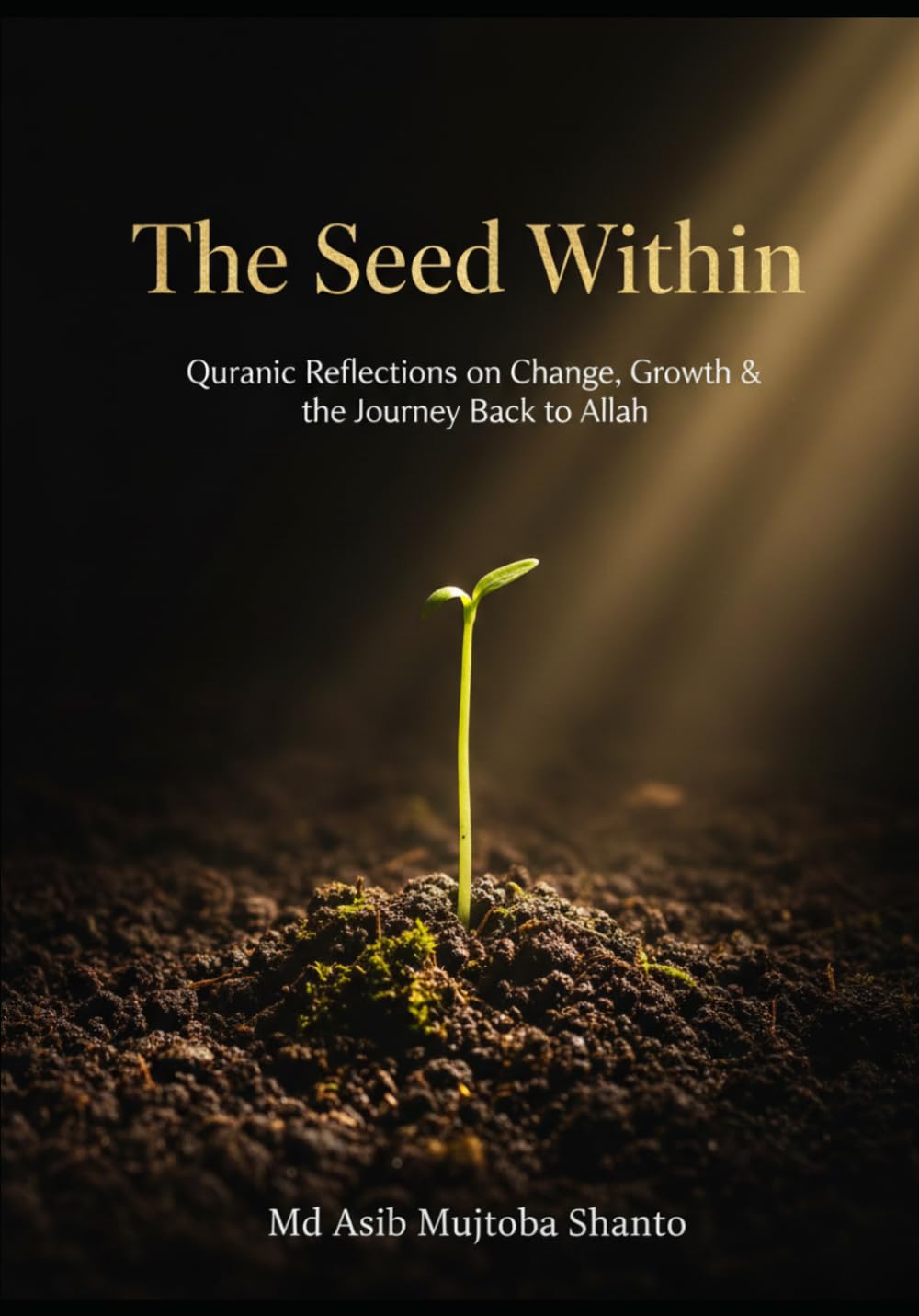 The Seed Within: Quranic Reflection on Change , Growth & the Journey Back to Allah