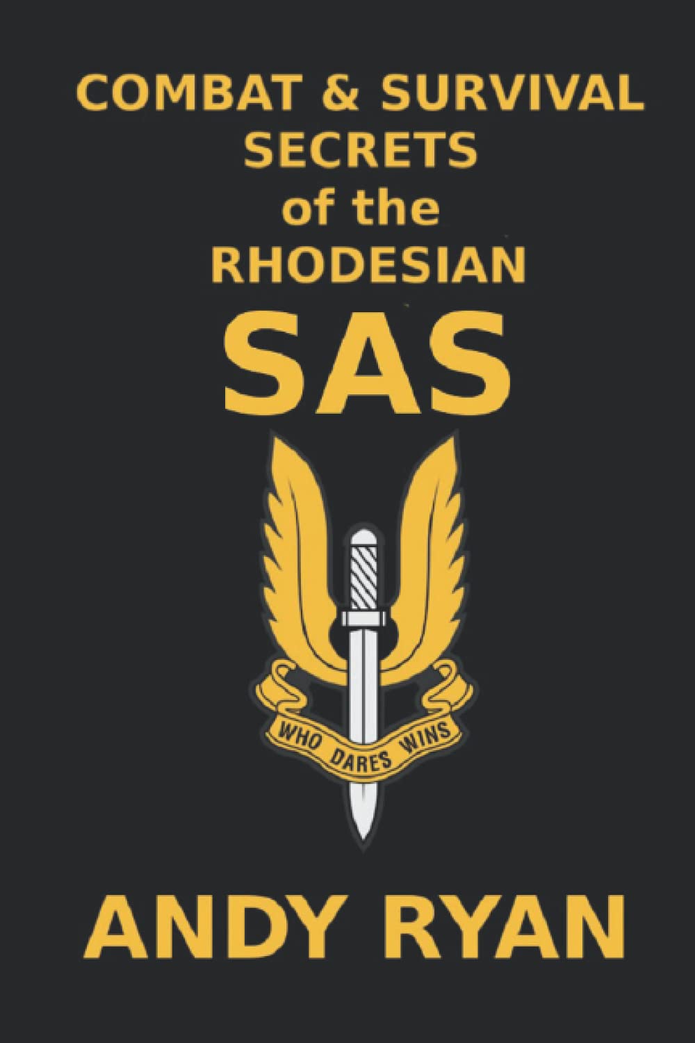 Combat and Survival Secrets of the Rhodesian SAS (They Who Dared)