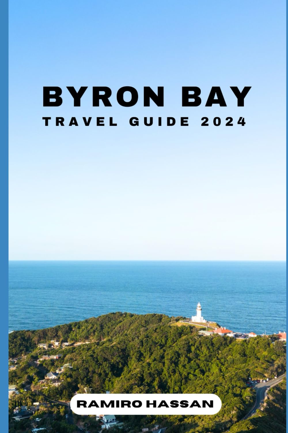 BYRON BAY TRAVEL GUIDE 2024: Exploring the Hidden Gems and Sun-Soaked Splendor of Byron Bay in 2024 (DREAM DESTINATIONS)