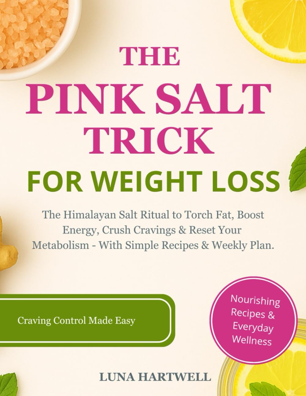 The Pink Salt Trick for Weight Loss: The Himalayan Salt Ritual to Torch Fat, Boost Energy, Crush Cravings & Reset Your Metabolism - With Simple Recipes & Weekly Plan.