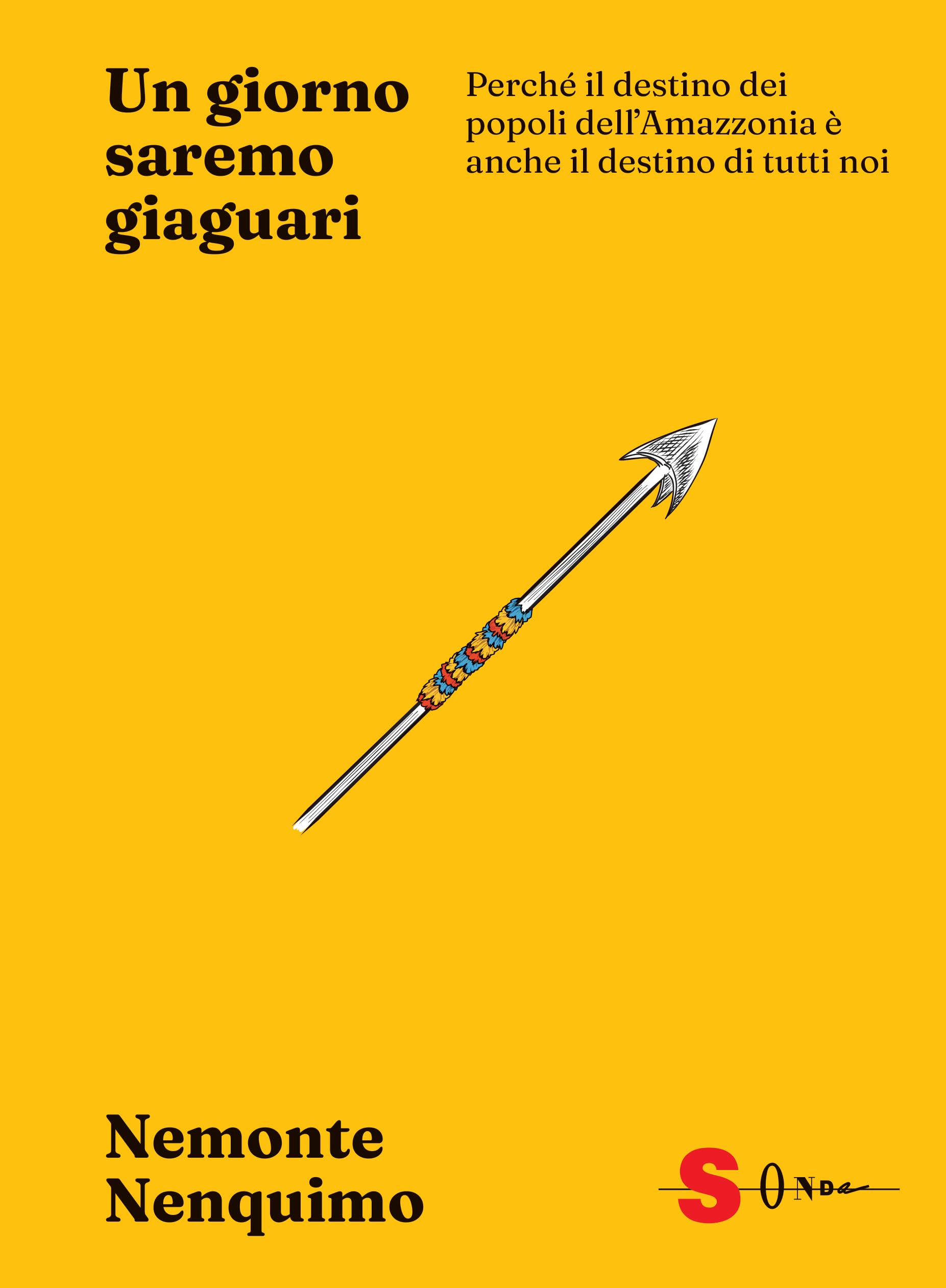Un giorno saremo giaguari. Perché il destino dei popoli dell’Amazzonia è anche il destino di tutti noi