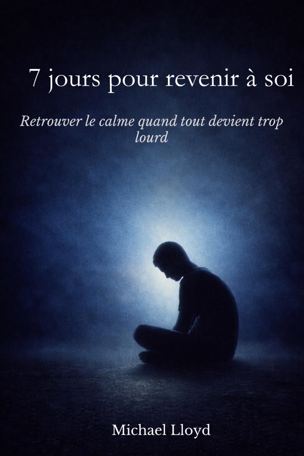 7 jours pour revenir à soi: Retrouver le calme quand tout devient trop lourd (Développement personnel émotionnel)