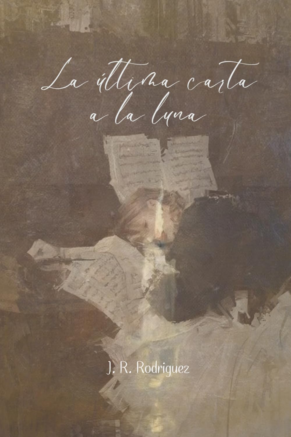 La última carta a la luna: Poemas sobre el amor, la obsesión y lo que queda después