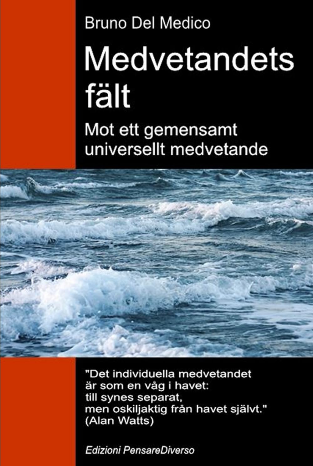 Medvetandets fält. Mot ett gemensamt universellt medvetande: Den nya teorin om fält förvandlar det individuella medvetandet till en kosmisk ... Publikationer av Bruno Del Medico på svenska)
