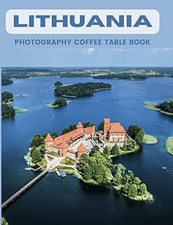 Lithuania Photography Coffee Table Book: Cool Pictures That Create An Idea For You About An Amazing Country in Europe,Buildings style, Cultural And ... All Travels,Hiking and Pictures Lovers