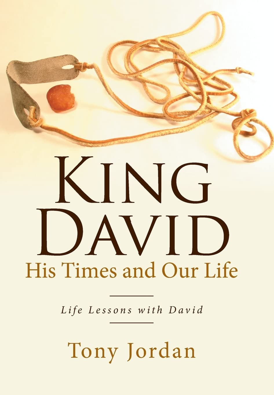 King David His Times and Our Life: Life Lessons with David : Jordan, Tony: Amazon.co.uk: Books