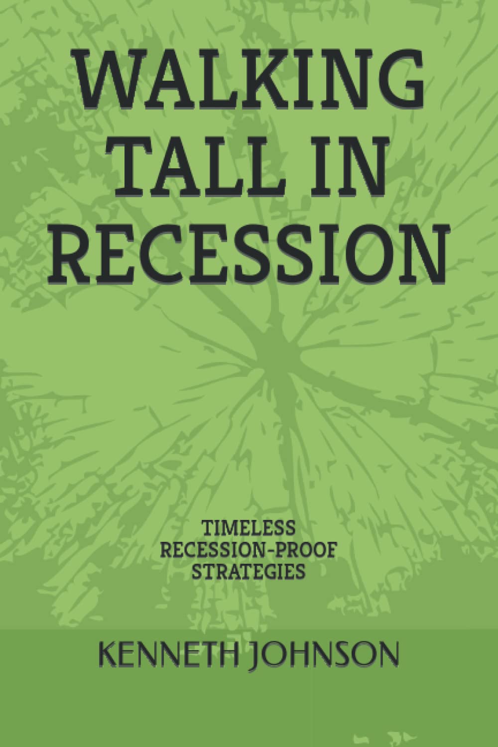 Walking Tall in Recession: Timeless Recession-Proof Strategies