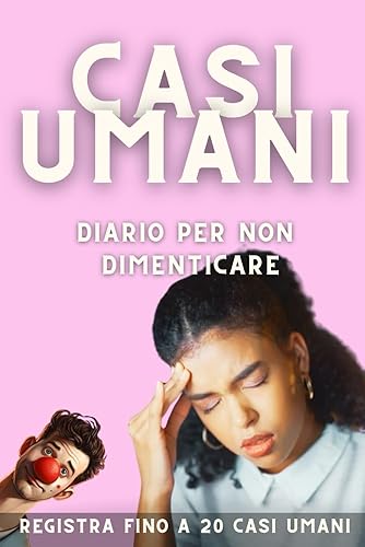 CASI UMANI: Diario per non dimenticare: Libro per ragazze dove registrare fino a 20 casi umani per non dimenticare. Libri per ragazze