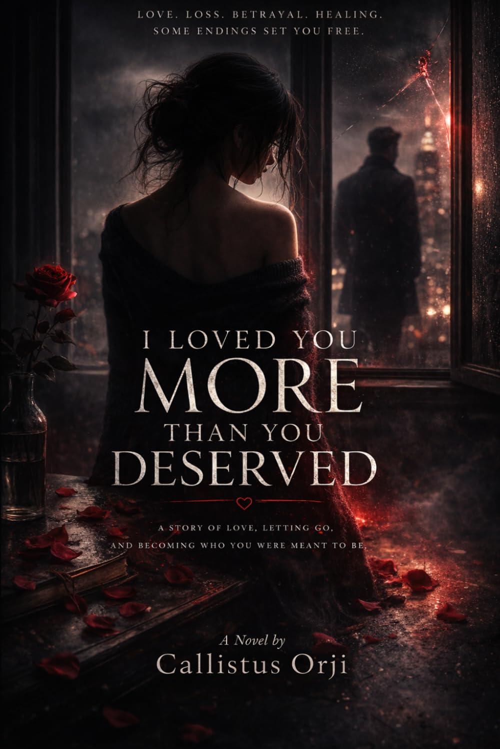 I Loved You More Than You Deserved: A Novel of Love, Betrayal, and Healing