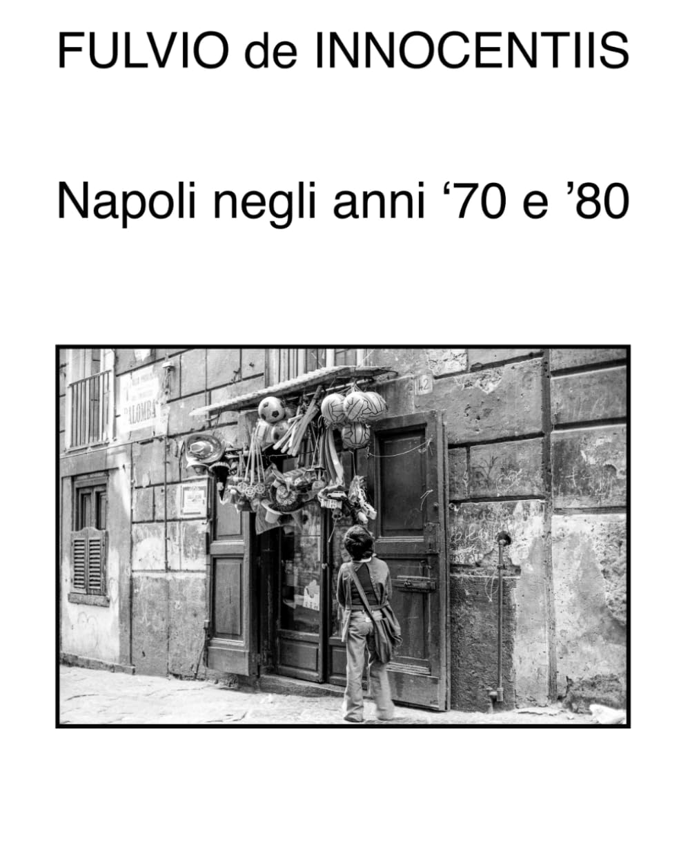 Napoli negli anni ‘70 e ’80 col bianco e nero di Fulvio de Innocentiis