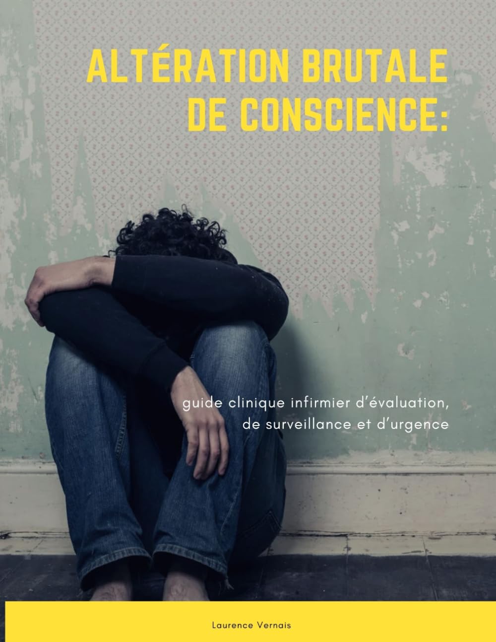 Altération brutale de conscience:: guide clinique infirmier d’évaluation, de surveillance et d’urgence