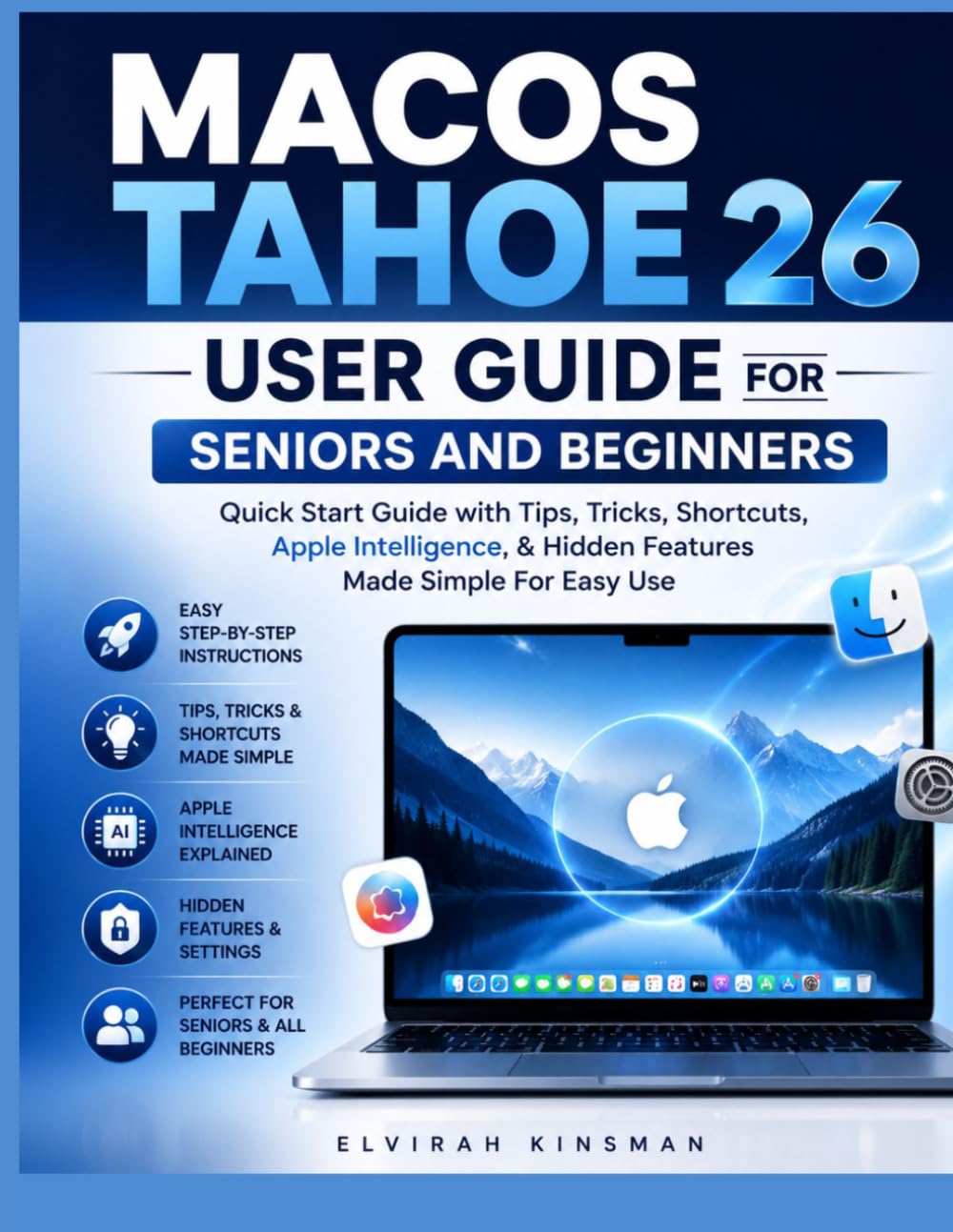 macOS Tahoe 26 User Guide for seniors and beginners: Quick Start Guide with Tips, Tricks ,Shortcuts,Apple Intelligence & Hidden Features Made Simple for easy use