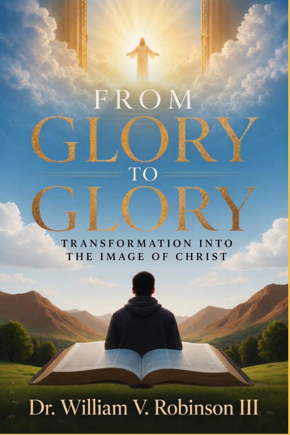 FROM GLORY TO GLORY: Transformation Into the Image of Christ: 7 (Identity & Transformation)