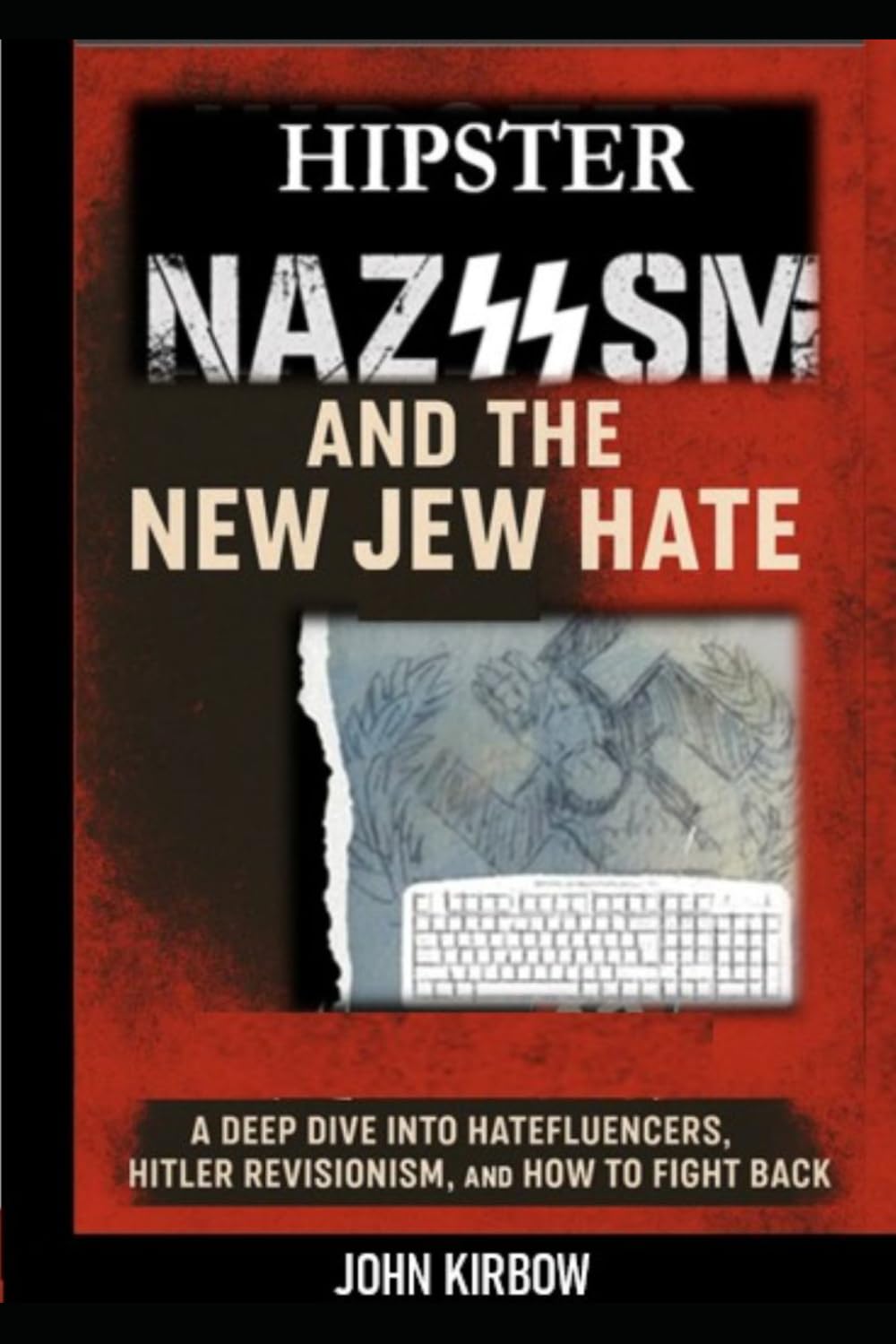 Hipster Nazism and the New Jew Hate: A Deep Dive into Hatefluencers, Hitler Revisionists, and how to Fight Back