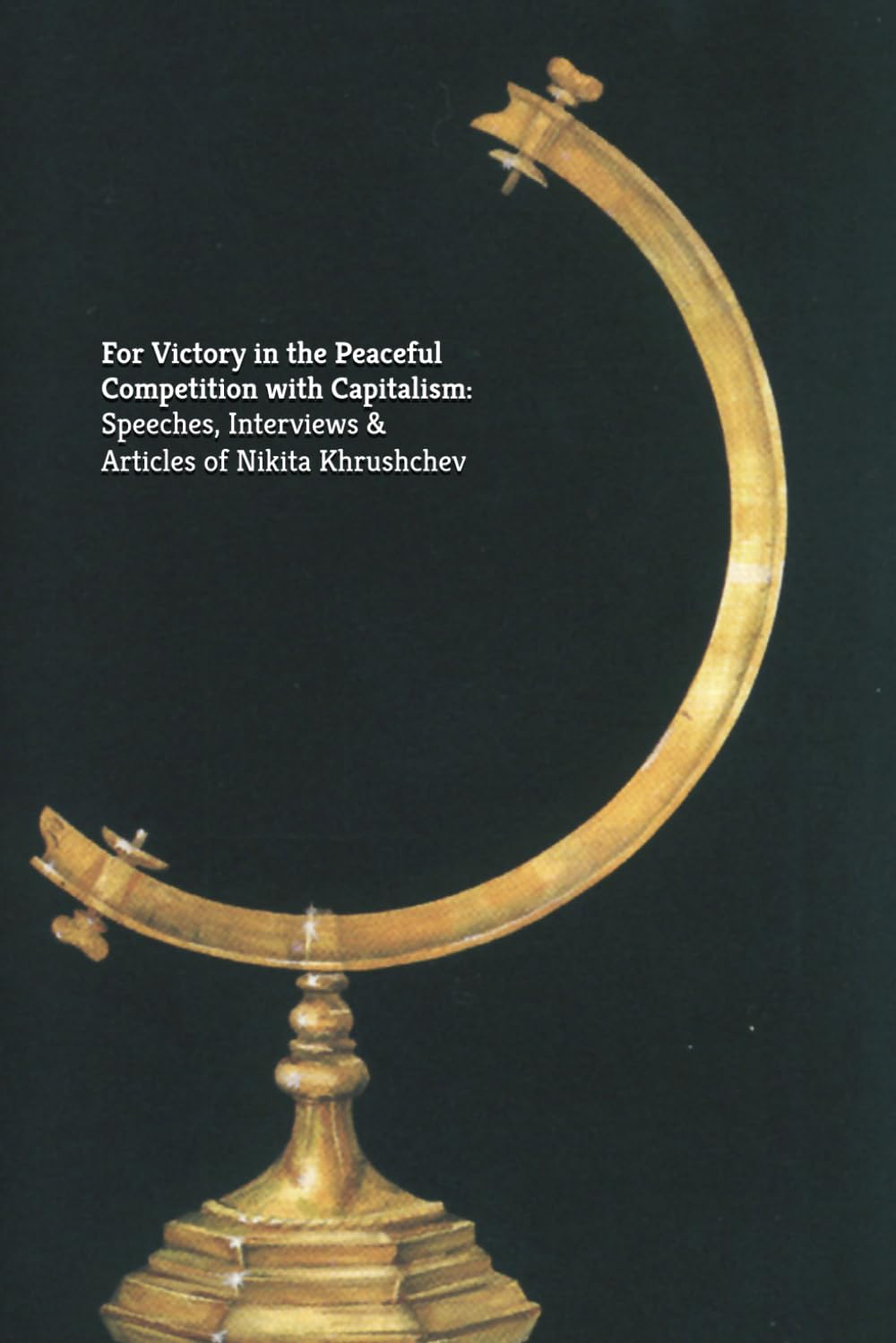 For Victory in the Peaceful Competition with Capitalism: Speeches, Interviews & Articles of Nikita Khrushchev (Marxism Made Cheap)