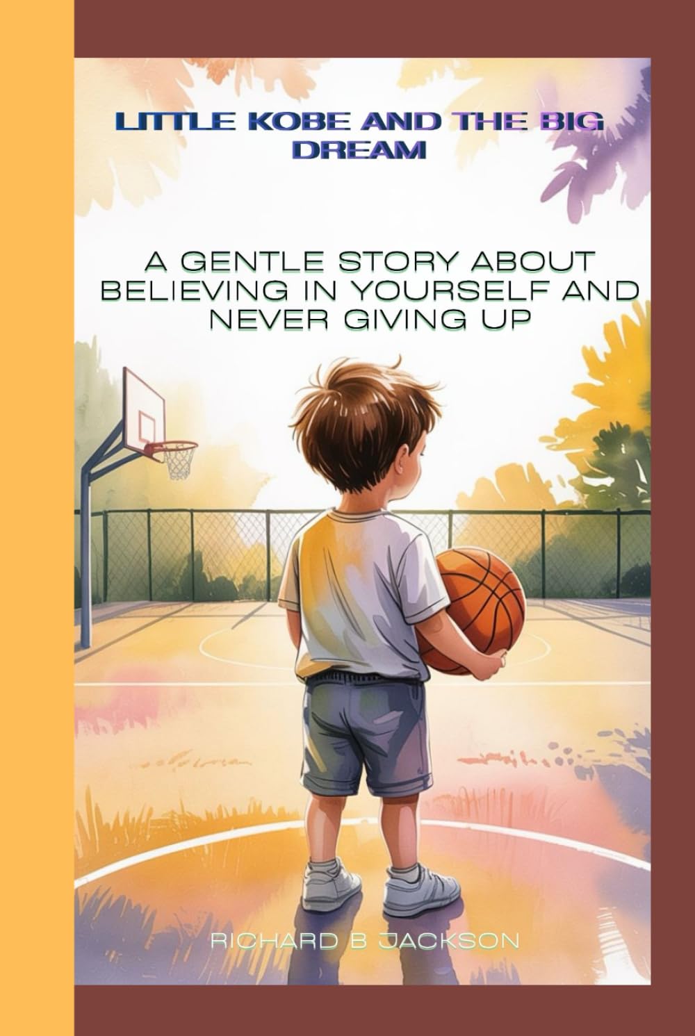 Little Kobe and the Big Dream: A Gentle Story About Believing in Yourself and Never Giving Up