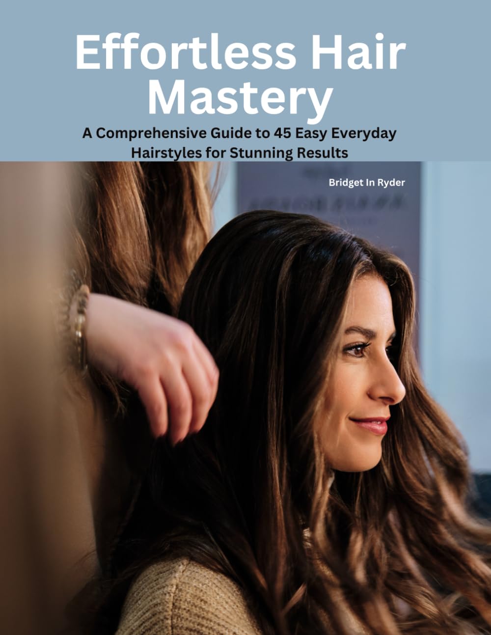 Effortless Hair Mastery: A Comprehensive Guide to 45 Easy Everyday Hairstyles for Stunning Results