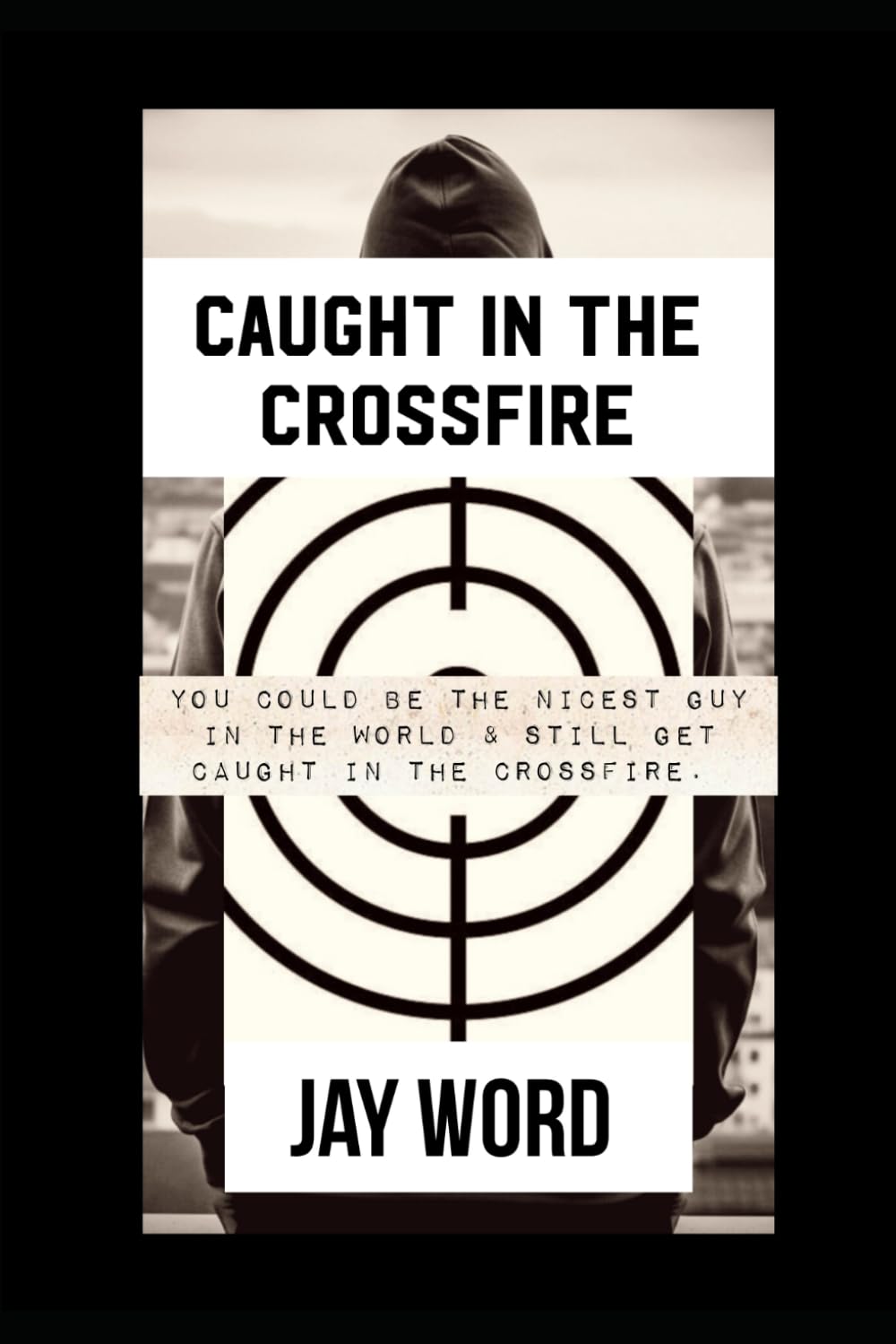 Caught In The Crossfire: You can be the nicest guy in the world and still get caught in the crossfire.
