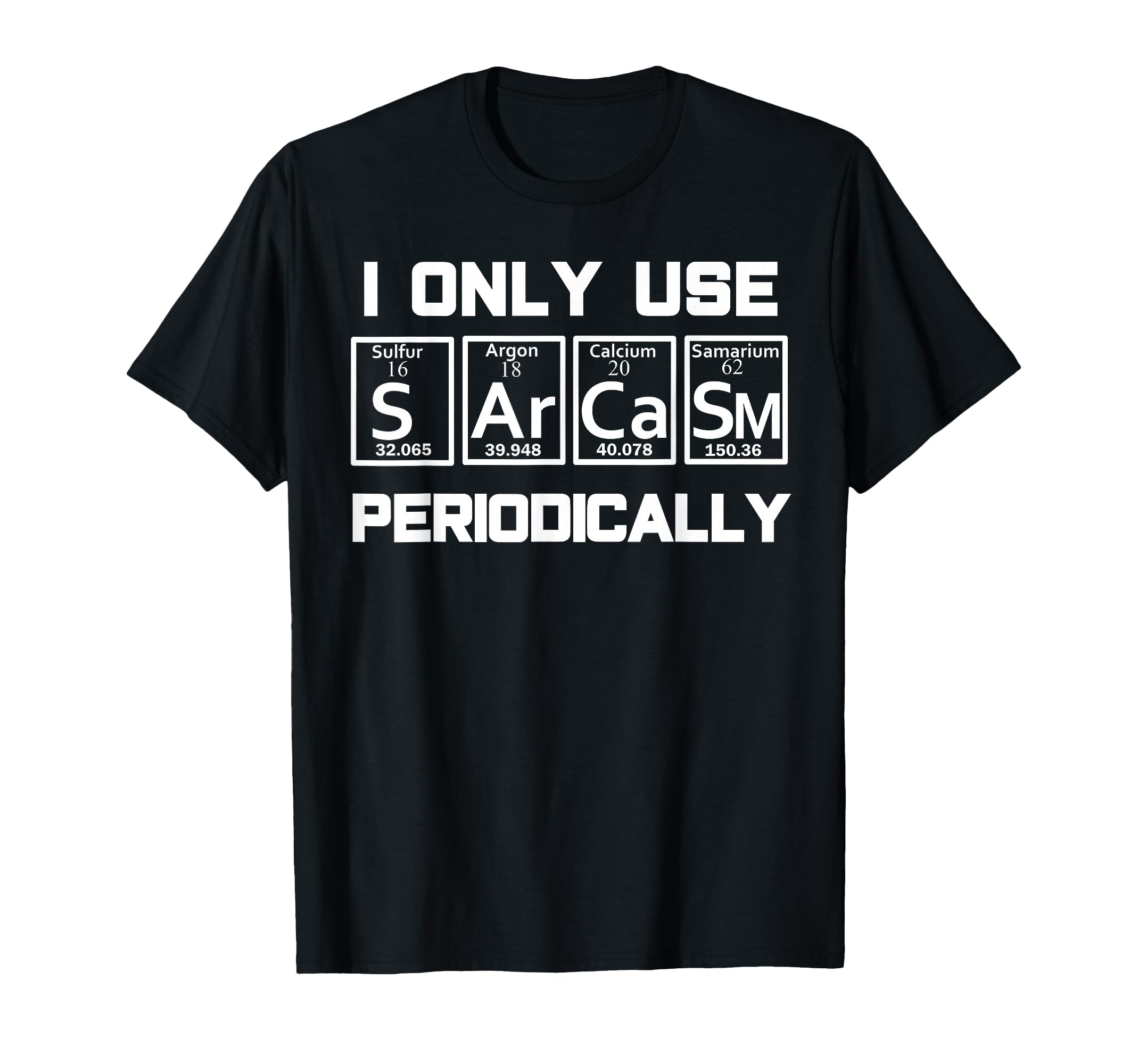 Sarcasm Periodic Table Element Weird Science Joke Gift T-Shirt