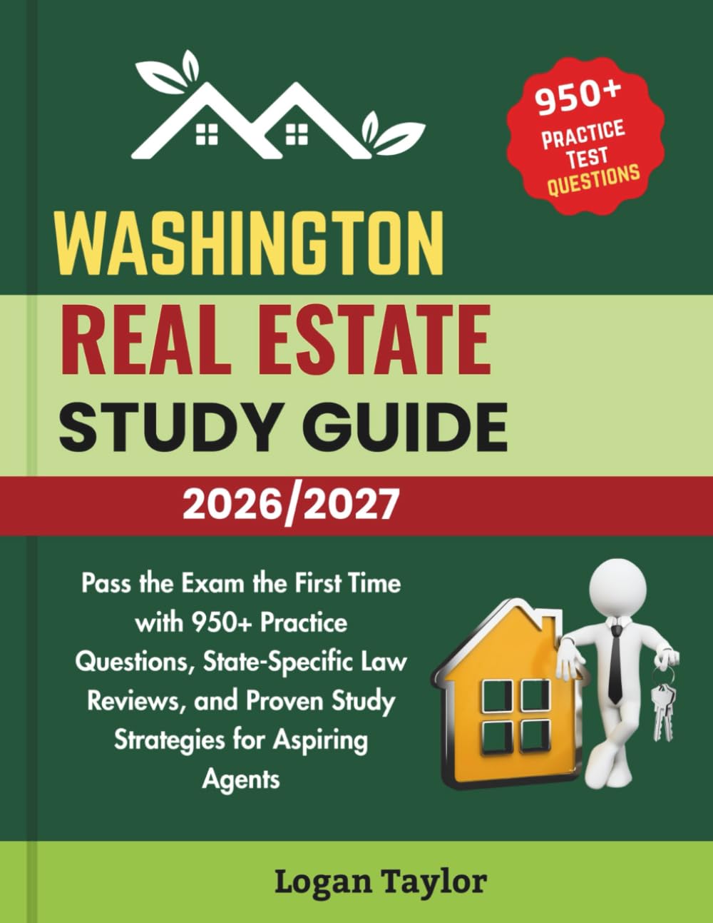 WASHINGTON REAL ESTATE STUDY GUIDE 2026/2027: Pass the Exam the First Time with 950+ Practice Questions, State-Specific Law Reviews, and Proven Study Strategies for Aspiring Agents