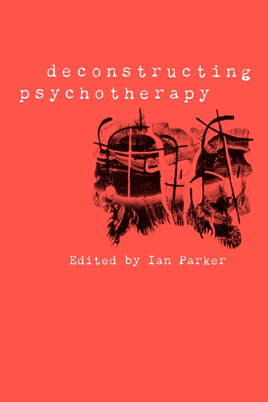 Deconstructing Psychotherapy,Ian Parker