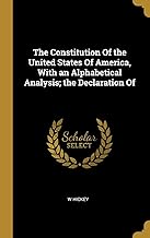 The Constitution Of the United States Of America, With an Alphabetical Analysis; the Declaration Of