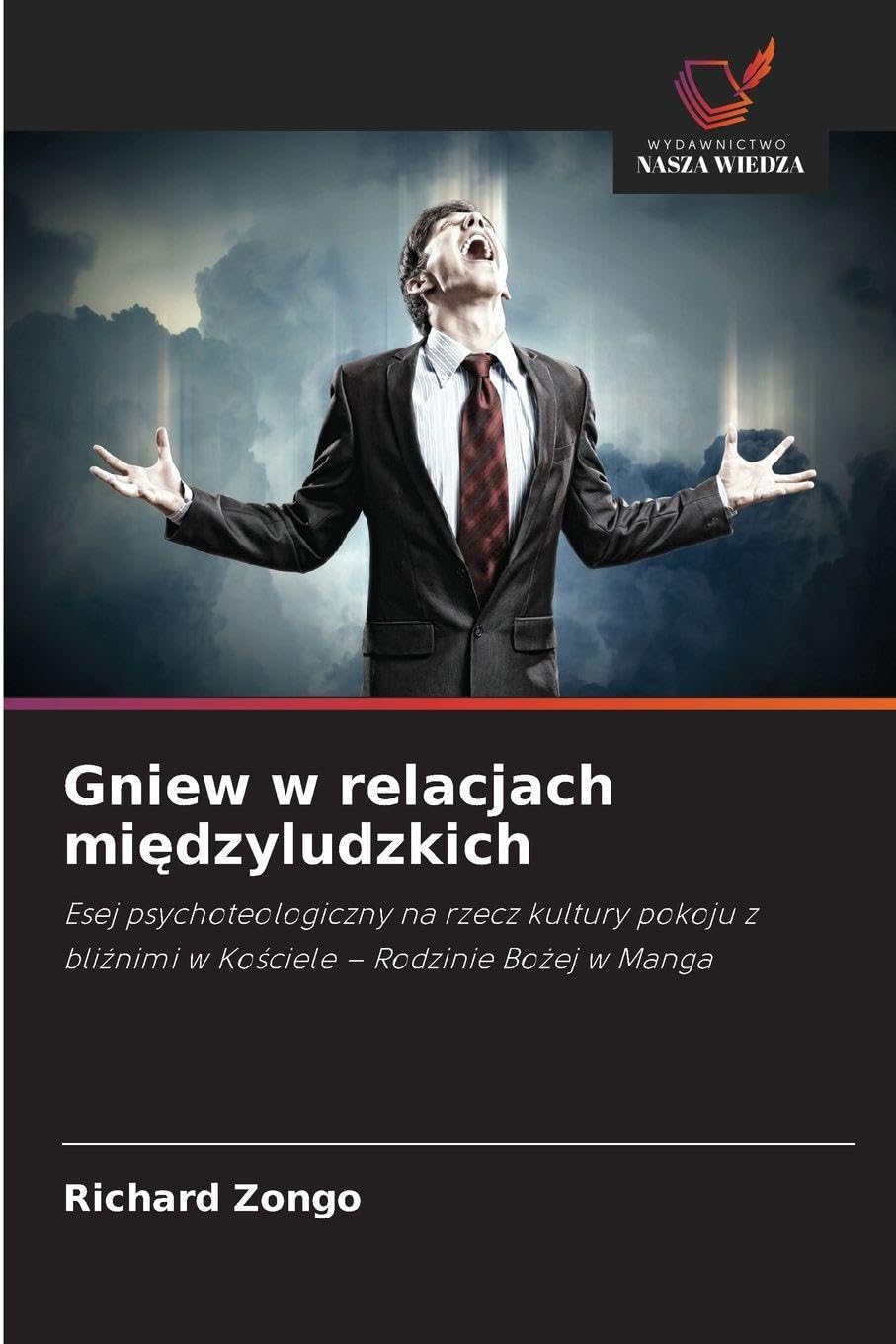 Gniew w relacjach mi¿dzyludzkich: Esej psychoteologiczny na rzecz kultury pokoju z bli¿nimi w Ko¿ciele - Rodzinie Bo¿ej w Manga