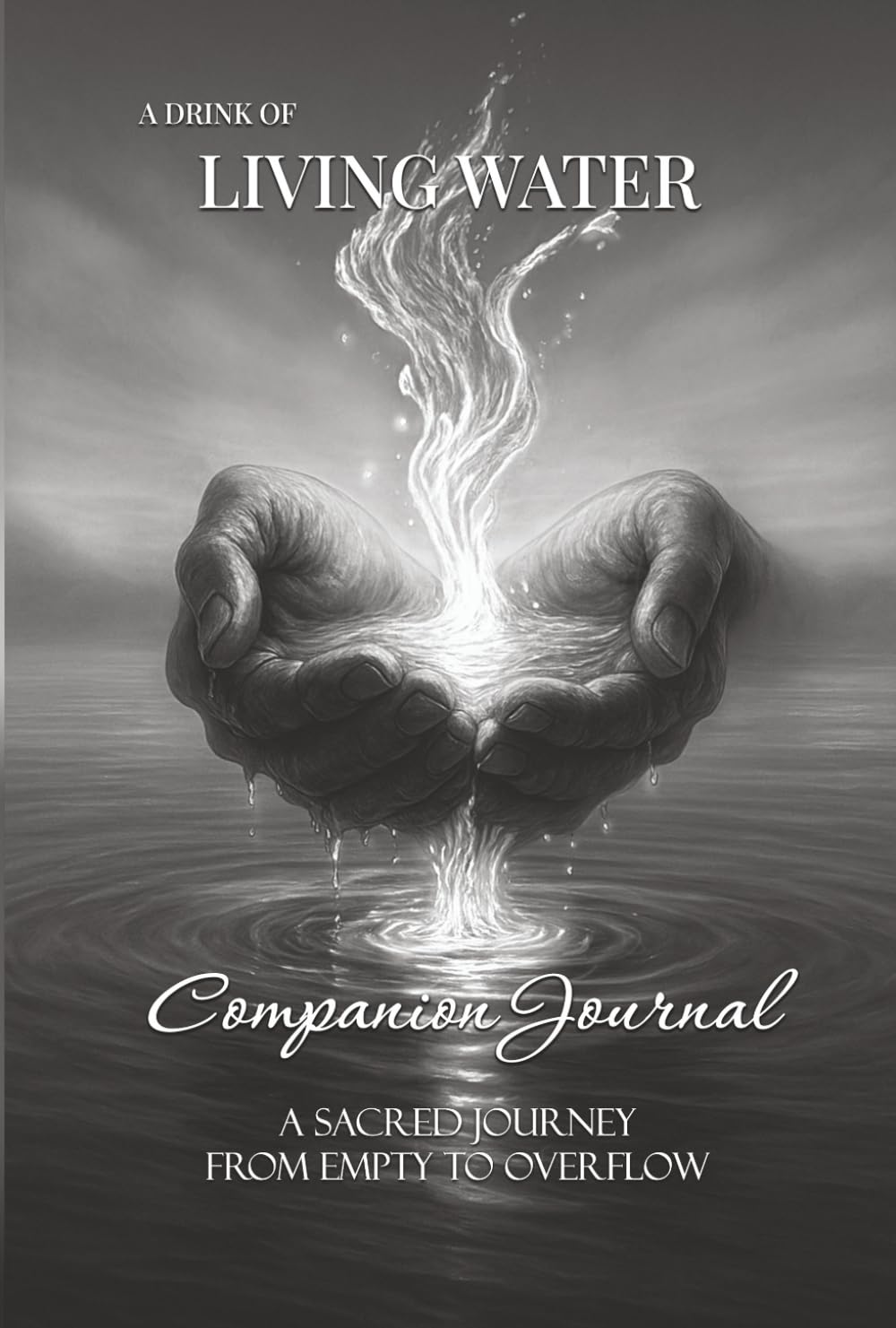 A Drink of Living Water Companion Journal: A Sacred Journey from Empty to Overflow