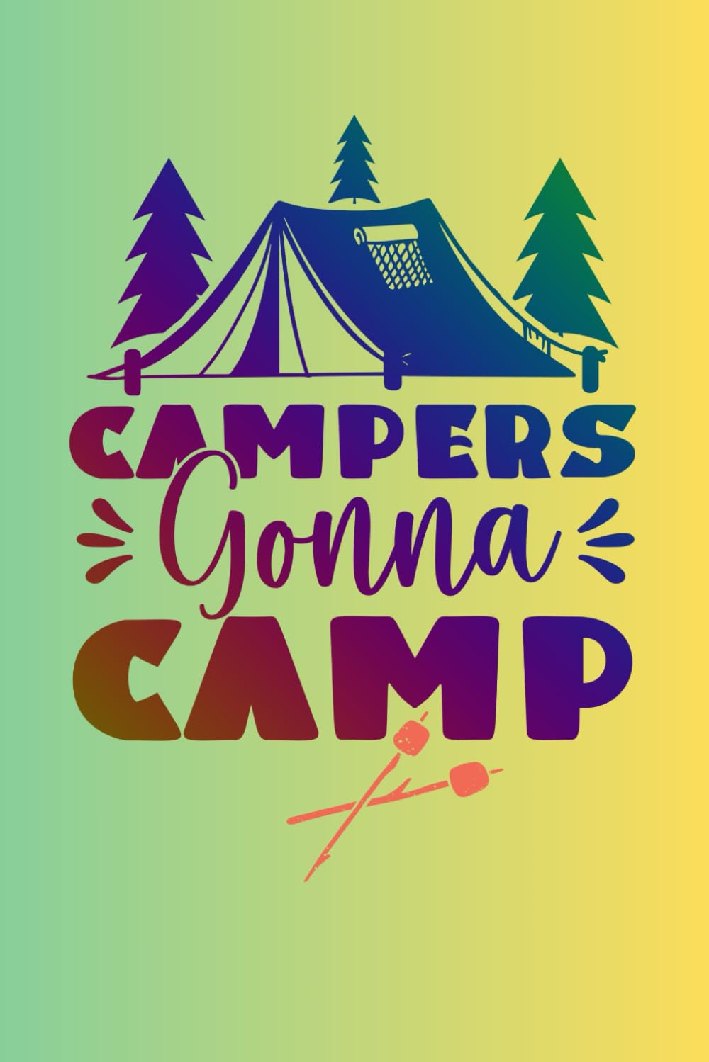 Campers Gonna Camp - The Journey: A Camping and RV Journal