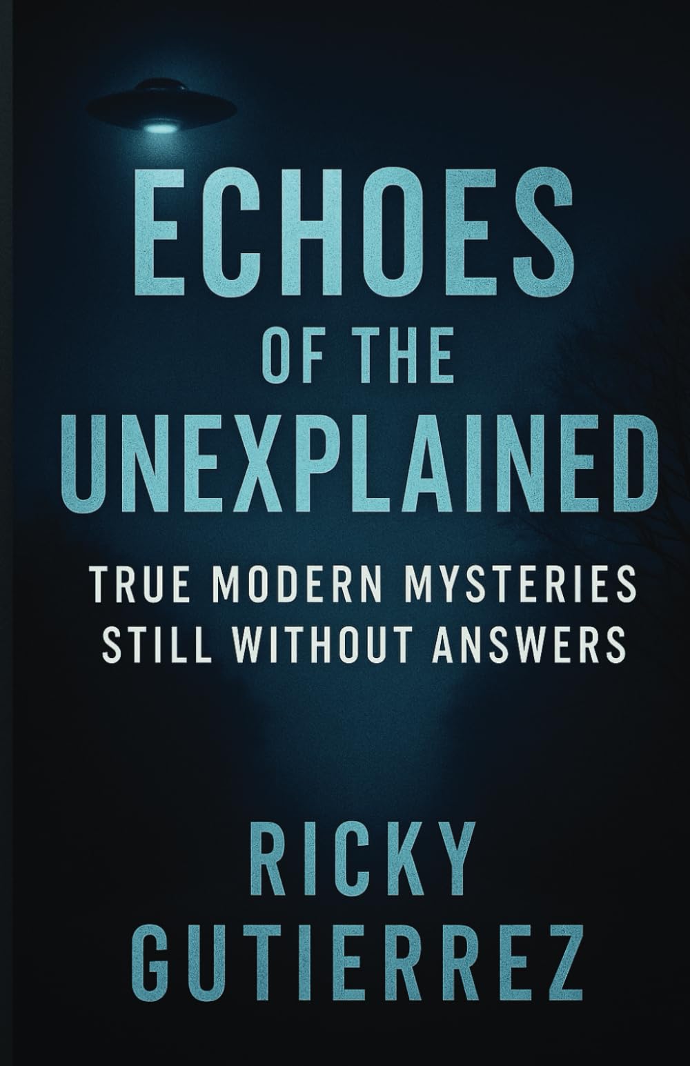 Echoes of the Unexplained True Modern Mysteries Still Without Answers