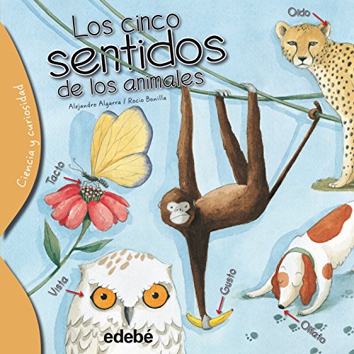 Los cinco sentidos de los animales (Ciencia y curiosidad)