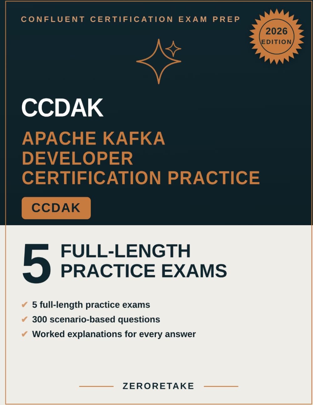 CCDAK Exam Prep 2026: Scenario-Based Practice Questions with Worked Explanations for the Confluent Certified Developer for Apache Kafka Exam