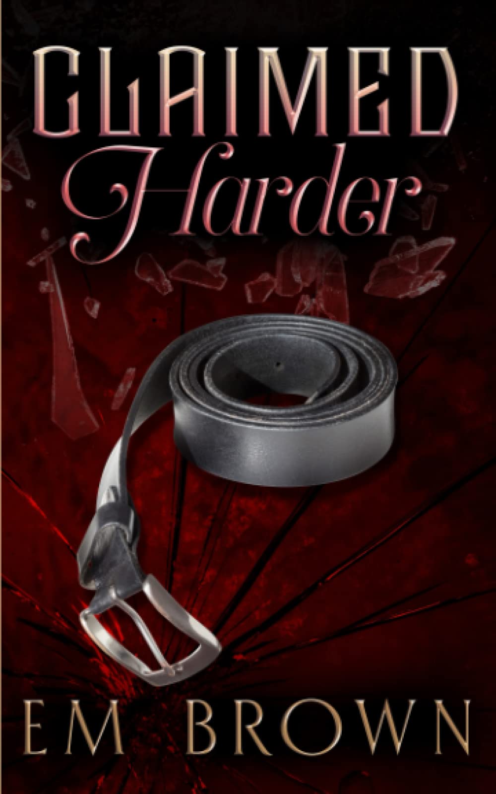 CLAIMED HARDER: A Dark Mafia Romance: 2 (Claimed Trilogy)