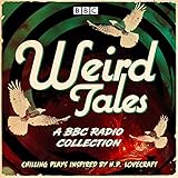 Weird Tales: A BBC Radio Collection of Chilling Plays Inspired by H.P. Lovecraft