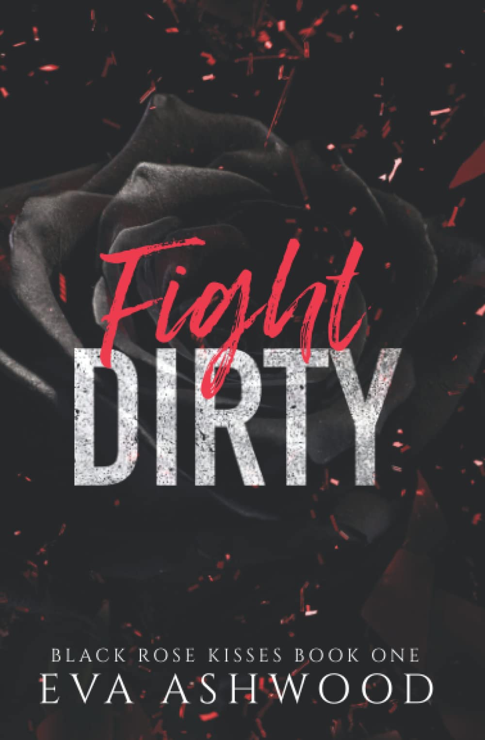 Fight Dirty: A New Adult Enemies-to-Lovers Romance (Black Rose Kisses)