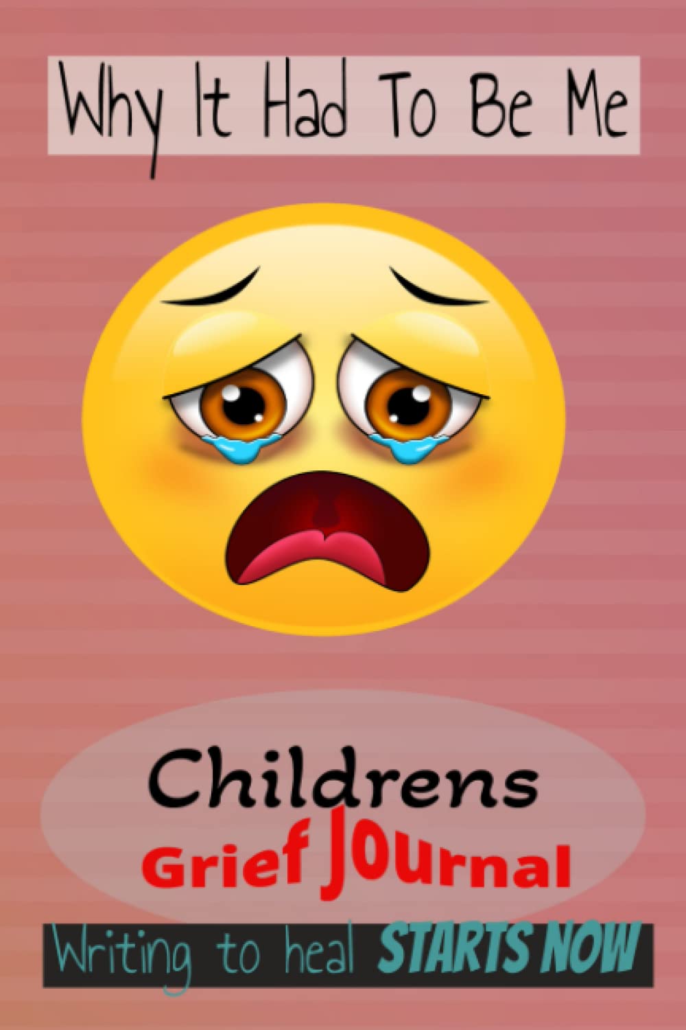 Why It Had To Be Me(100 page) Childrens Grief Journal with Mood Tracker pages