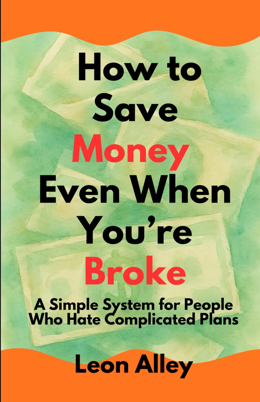 How to Save Money Even When You’re Broke: Simple Daily Habits Anyone Can Start Today (The Practical Money Habits)