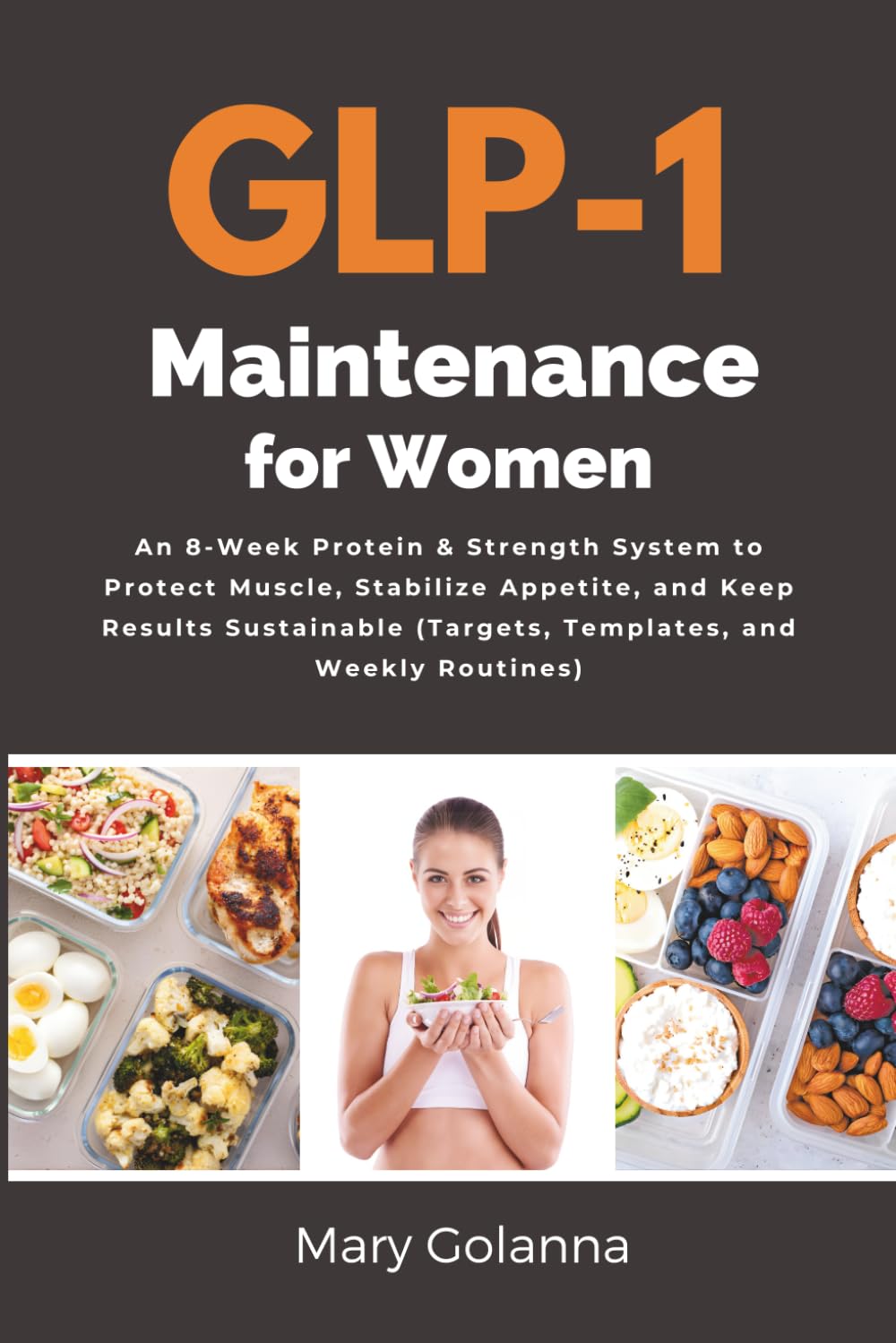 GLP-1 Maintenance for Women: An 8-Week Protein & Strength System to Protect Muscle, Stabilize Appetite, and Keep Results Sustainable (Targets, Templates, and Weekly Routines)