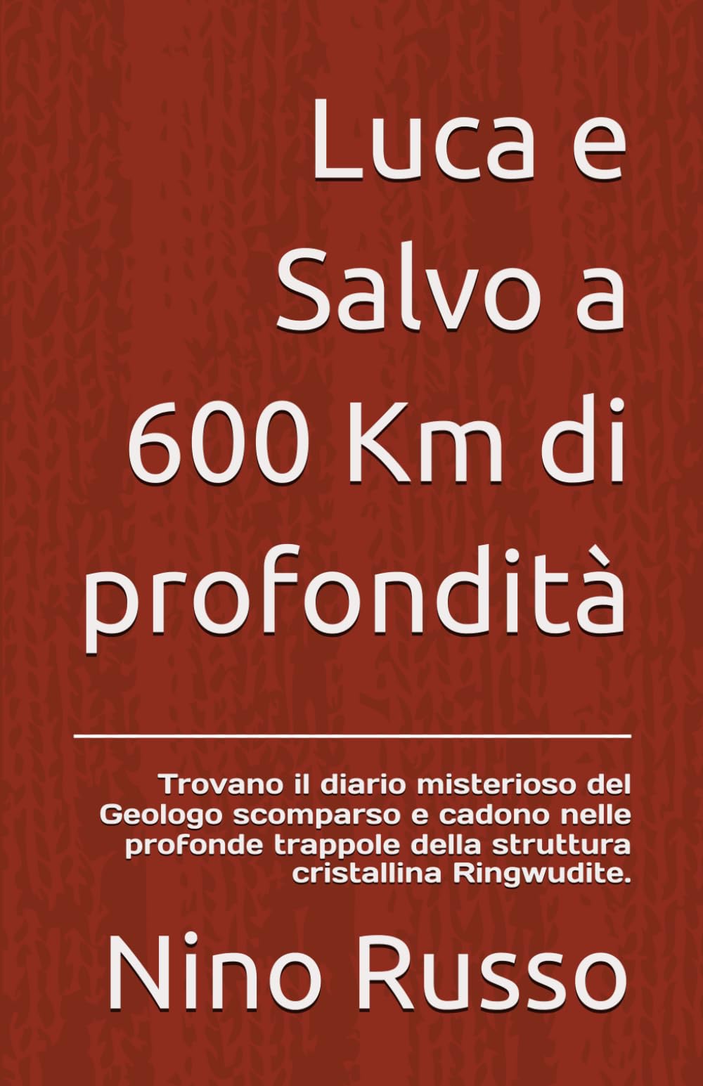 Luca e Salvo a 600 Km di profondità: Trovano il diario misterioso del Geologo scomparso e cadono nelle profonde trappole della struttura cristallina ... (Ragazzi con Avventure, Misteri e Coraggio)