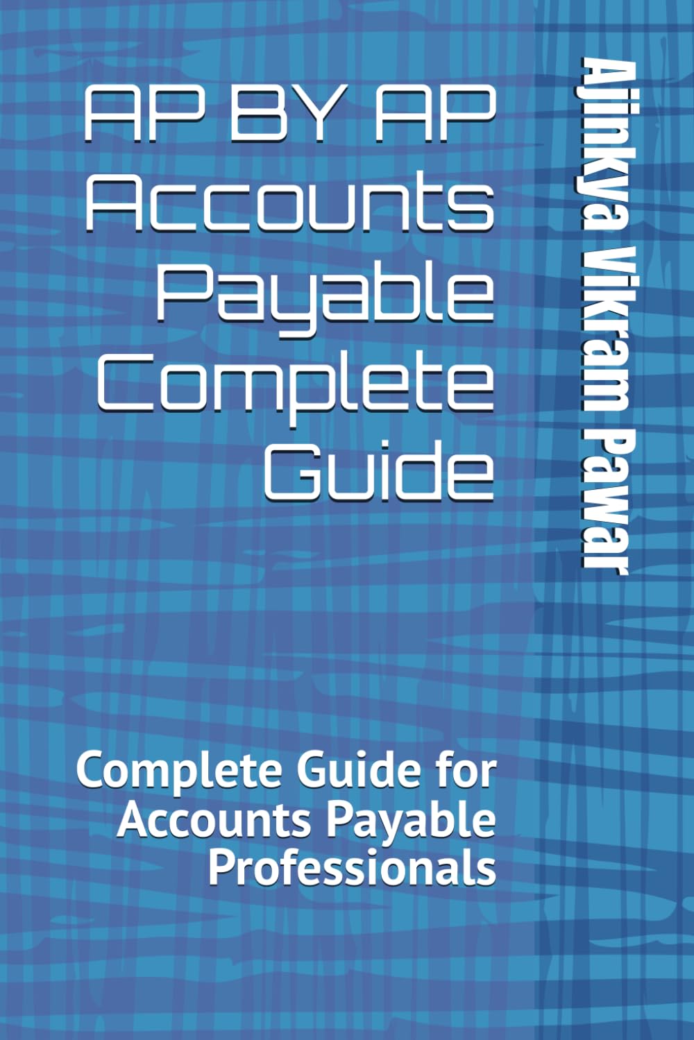 AP BY AP Accounts Payable Complete Guide: Complete Guide for Accounts Payable Professional