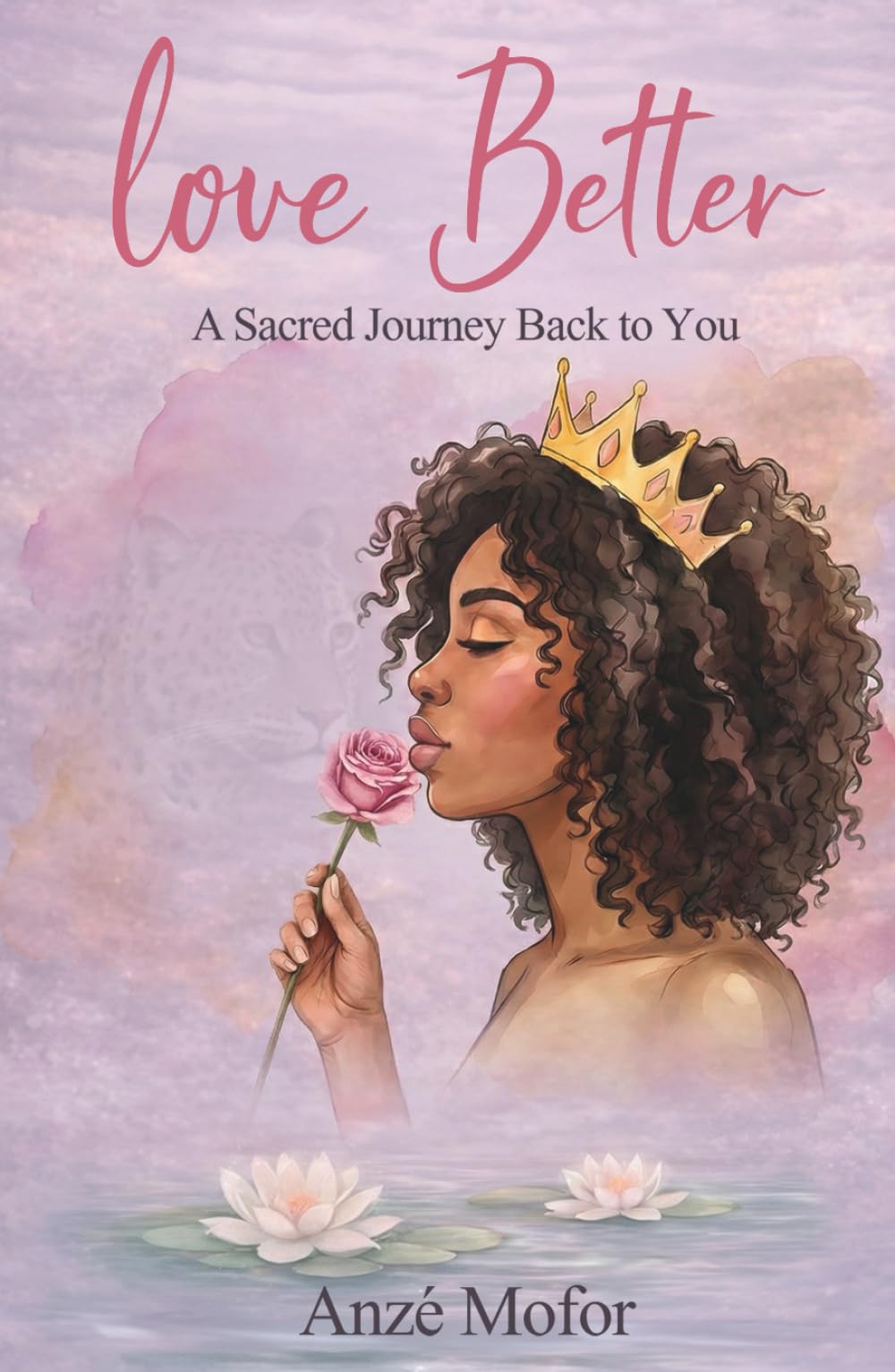 LOVE BETTER: A Sacred Journey Back to You